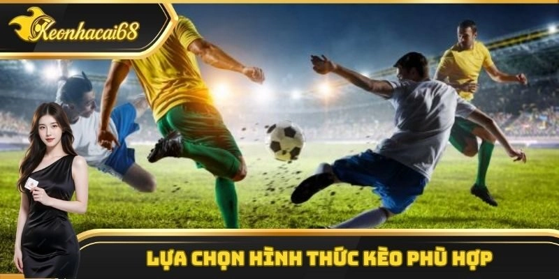 Nắm bắt chiến thuật bóng đá về việc chọn kèo phù hợp